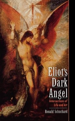 Eliot's Dark Angel: Intersections of Life and Art