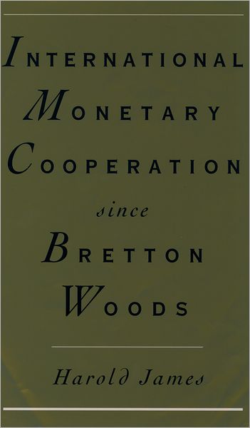 International Monetary Cooperation since Bretton Woods