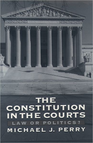 The Constitution in the Courts: Law or Politics?