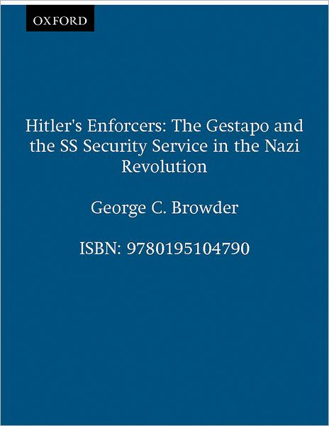 Hitler's Enforcers: The Gestapo and the SS Security Service in the Nazi Revolution: The Gestapo and the SS Security Service in the Nazi Revolution