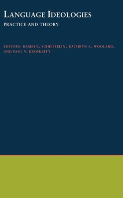 Language Ideologies: Practice and Theory