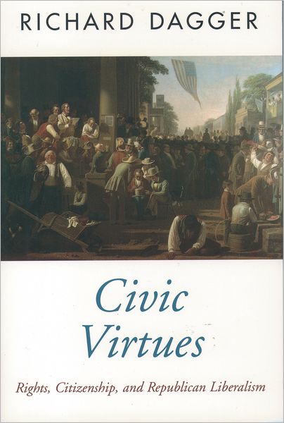 Civic Virtues: Rights, Citizenship, and Republican Liberalism