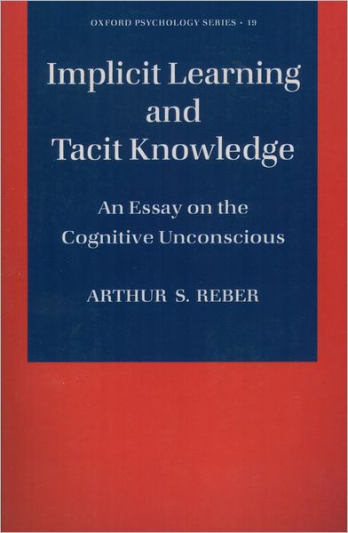 Implicit Learning and Tacit Knowledge: An Essay on the Cognitive Unconscious