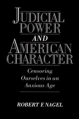 Judicial Power and American Character: Censoring Ourselves in an Anxious Age