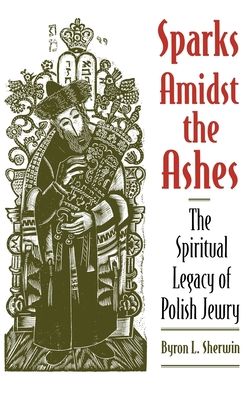 Sparks Amidst the Ashes: The Spiritual Legacy of Polish Jewry