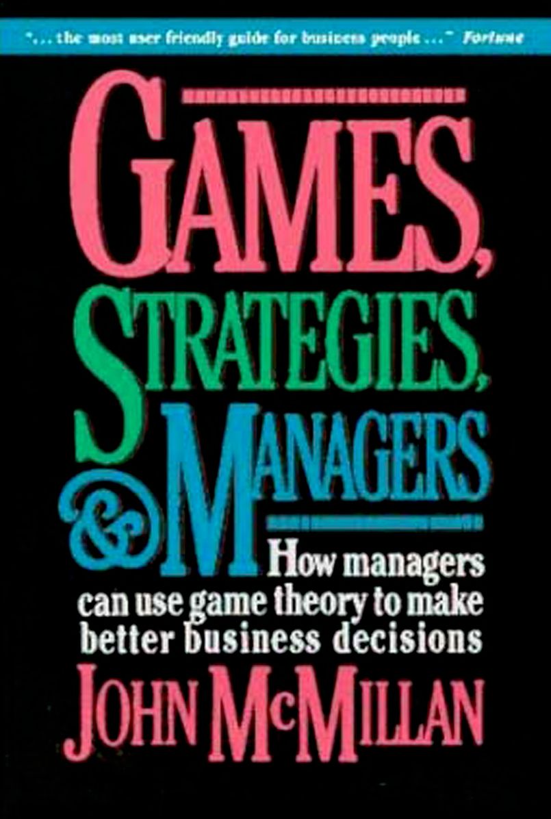 Games, Strategies, and Managers; How Managers Can Use Game Theory to Make Better Business Decisions