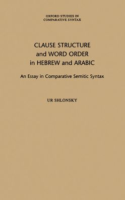 Clause Structure and Word Order in Hebrew and Arabic: An Essay in Comparative Semitic Syntax
