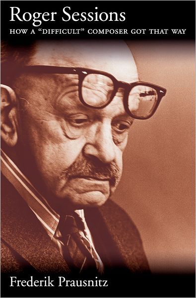 Roger Sessions: How a Difficult Composer Got That Way