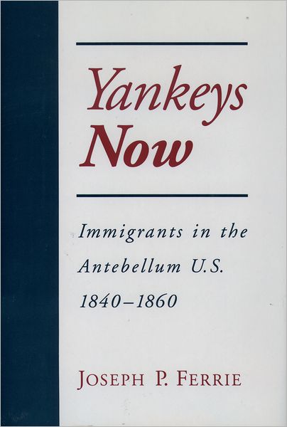 Yankeys Now: Immigrants in the Antebellum United States, 1840-1860