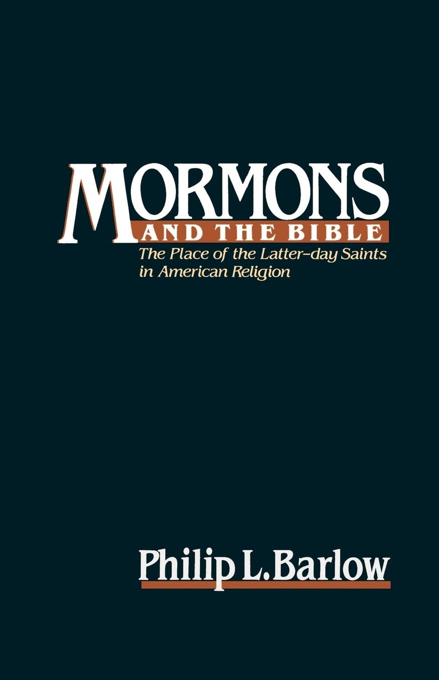 Mormons and the Bible; The Place of the Latter-Day Saints in American Religion