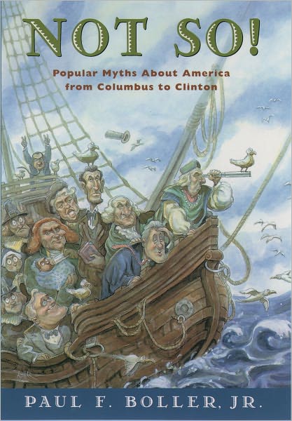 Not So!: Popular Myths about America's Past from Columbus to Clinton