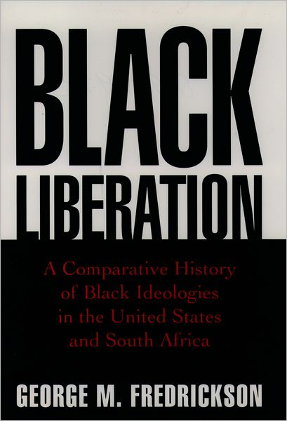 Black Liberation: A Comparative History of Black Ideologies in the United States and South Africa