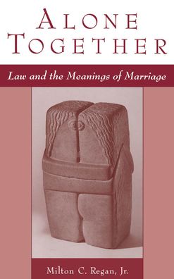 Alone Together: Law and the Meanings of Marriage
