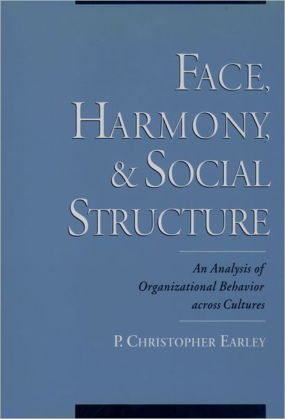 Face, Harmony and Social Structure: An Analysis of Organizational Behavior Across Cultures