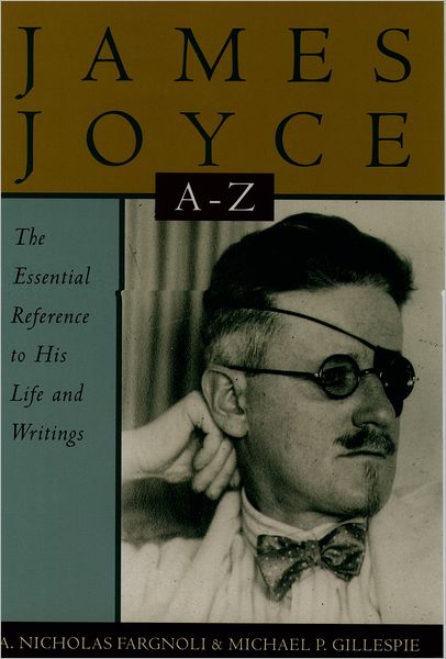 James Joyce A to Z: The Essential Reference to the Life and Work