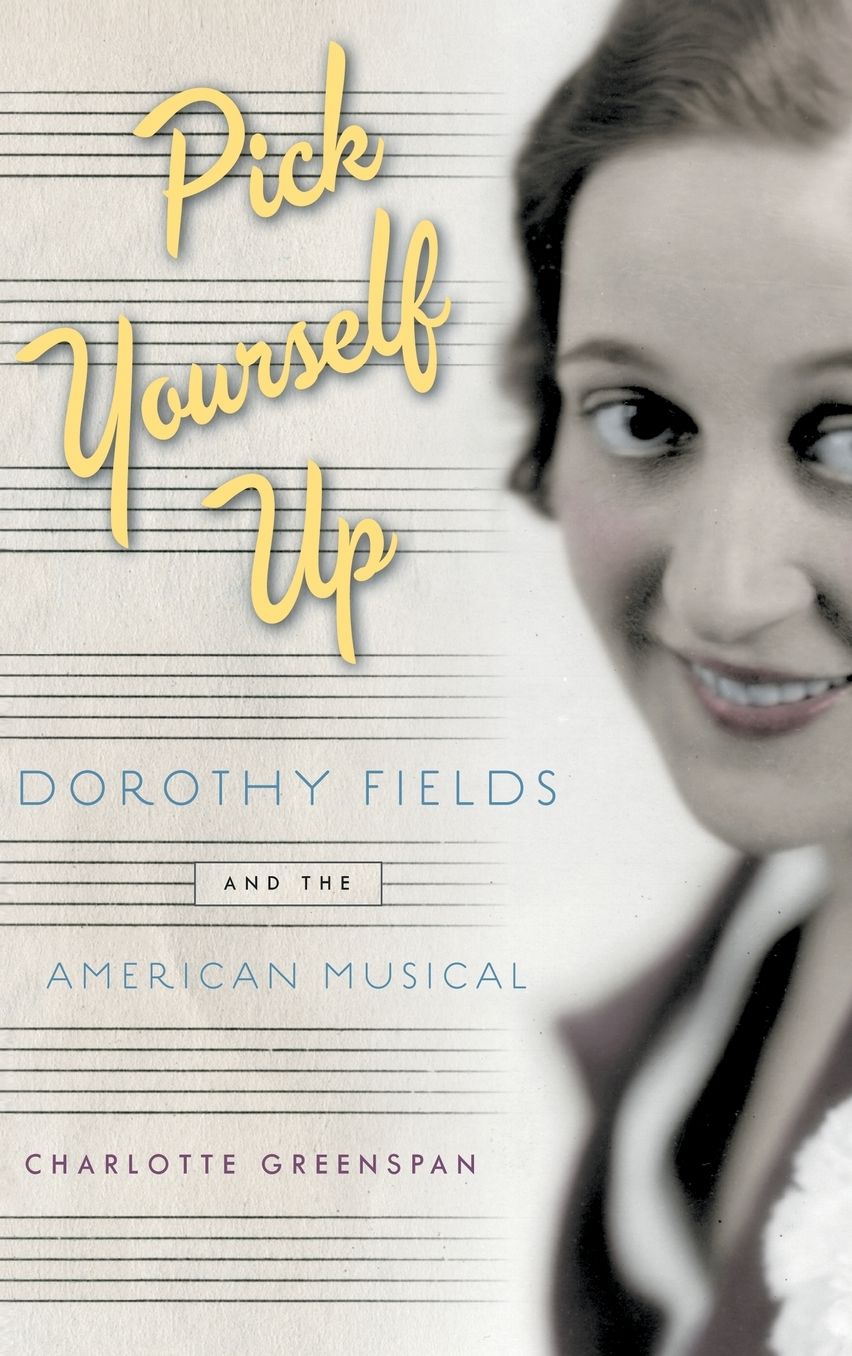 Pick Yourself Up: Dorothy Fields and the American Musical
