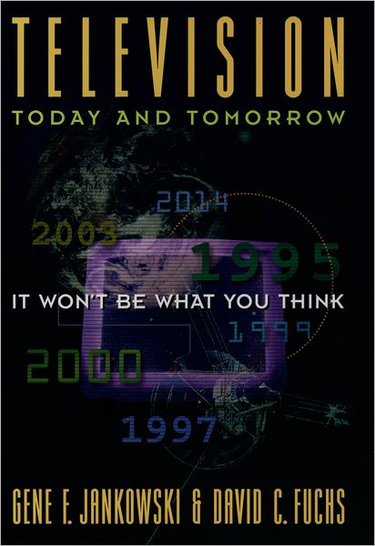 Television Today and Tomorrow: It Won't Be What You Think