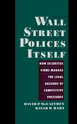 Wall Street Polices Itself: How Securities Firms Manage the Legal Hazards of Competitive Pressures