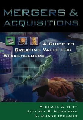 Mergers & Acquisitions: A Guide to Creating Value for Stakeholders