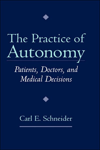 The Practice of Autonomy: Patients, Doctors, and Medical Decisions