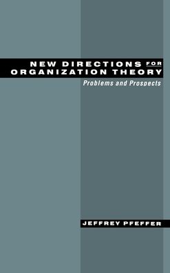 New Directions for Organization Theory: Problems and Prospects