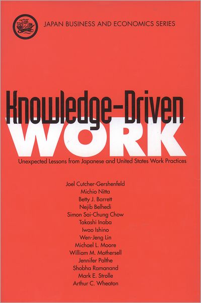 Knowledge-Driven Work: Unexpected Lessons from Japanese and United States Work Practices