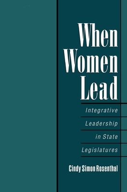 When Women Lead : Integrative Leadership in State Legislatures