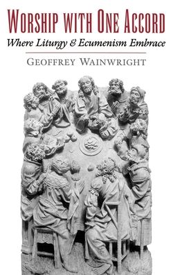 Worship with One Accord: Where Liturgy and Ecumenism Embrace