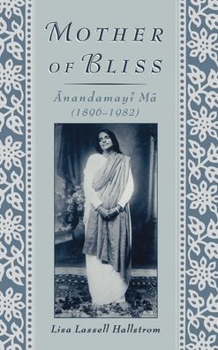 Mother of Bliss: Anandamama (1896-1982)