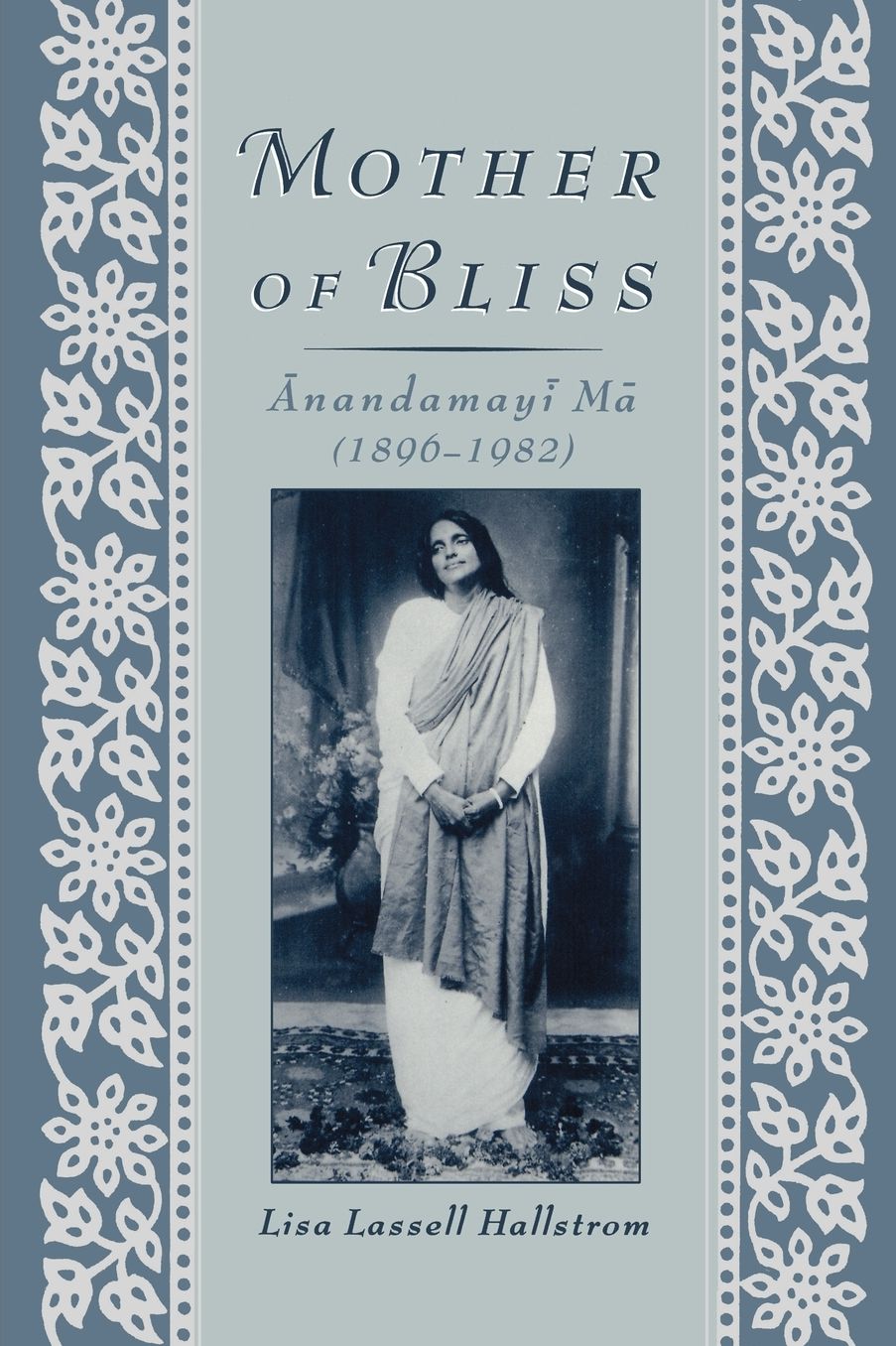 Mother of Bliss: Anandamayi Ma, 1896-1982