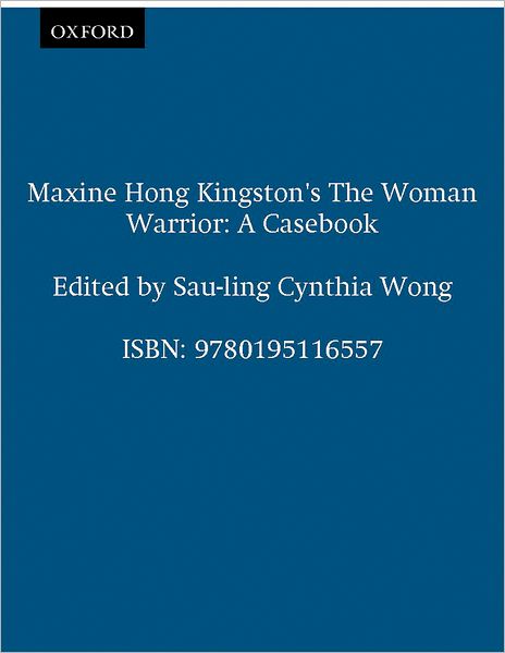 Maxine Hong Kingston's the Woman Warrior: A Casebook