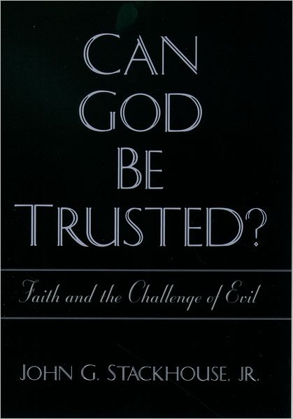Can God Be Trusted?: Faith and the Challenge of Evil