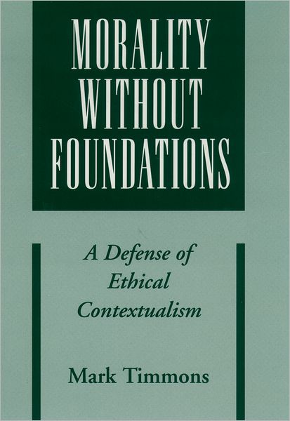 Morality Without Foundations: A Defense of Ethical Contextualism
