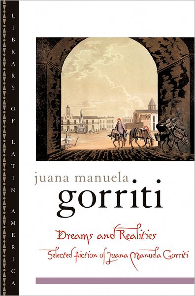 Dreams and Realities (Library of Latin America Series): Selected Fiction of Juana Manuela Gorriti