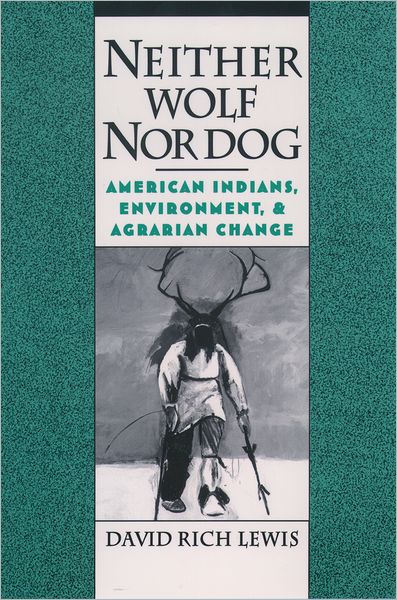 Neither Wolf nor Dog: American Indians, Environment, and Agrarian Change
