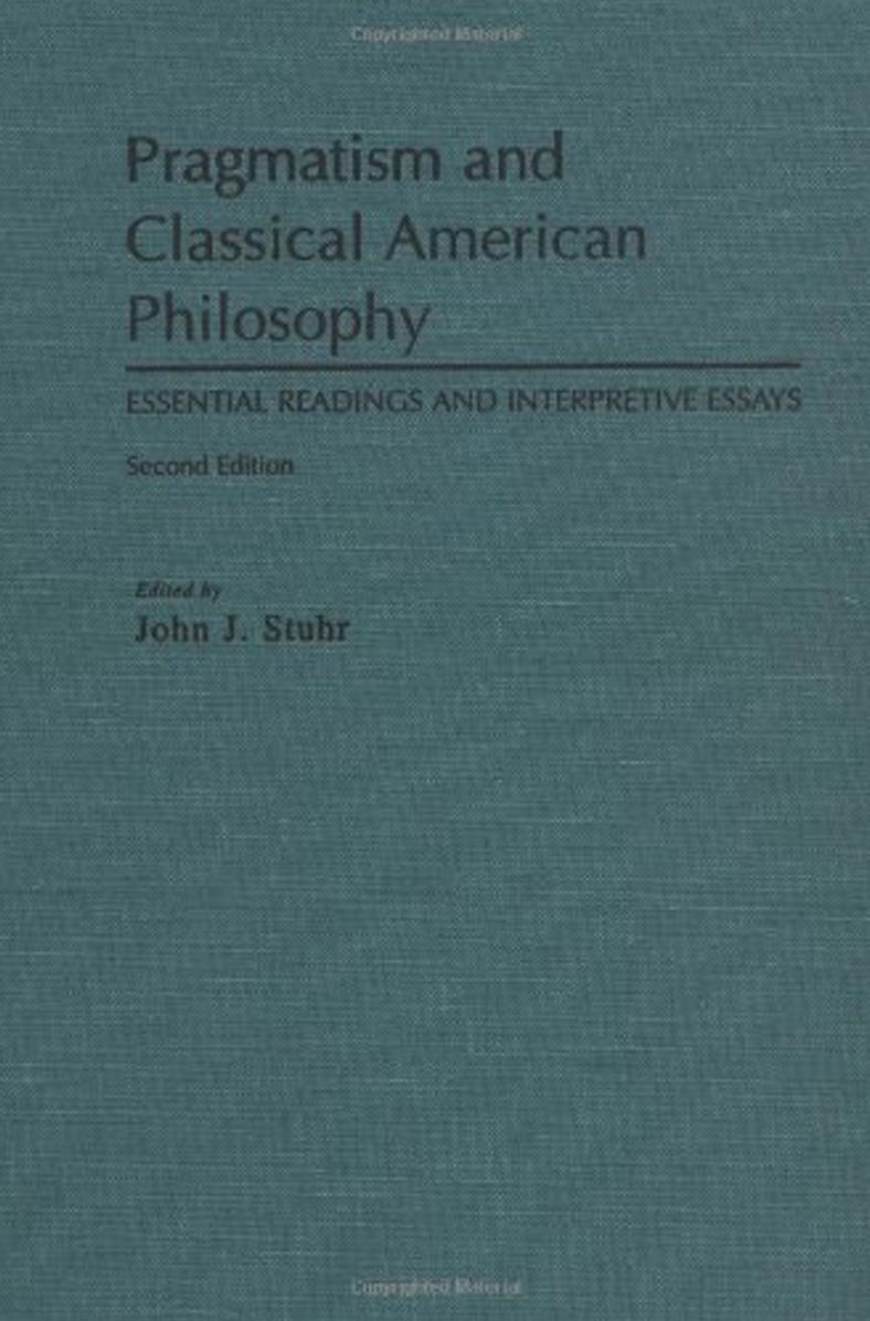 Pragmatism and Classical American Philosophy: Essential Readings and Interpretive Essays