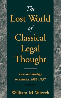 The Lost World of Classical Legal Thought: Law and Ideology in America, 1886-1937