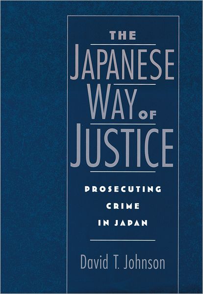 The Japanese Way of Justice: Prosecuting Crime in Japan