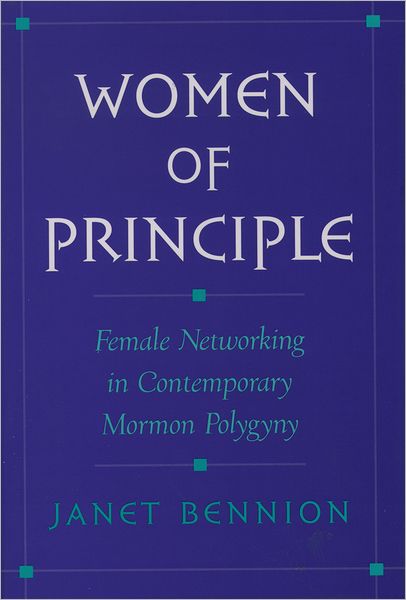 Women of Principle: Female Networking in Contemporary Mormon Polygyny