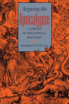 Arguing the Apocalypse: A Theory of Millennial Rhetoric