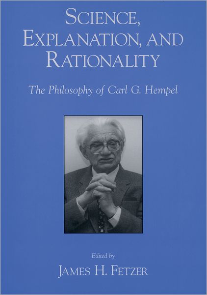 Science, Explanation, and Rationality: Aspects of the Philosophy of Carl G. Hempel