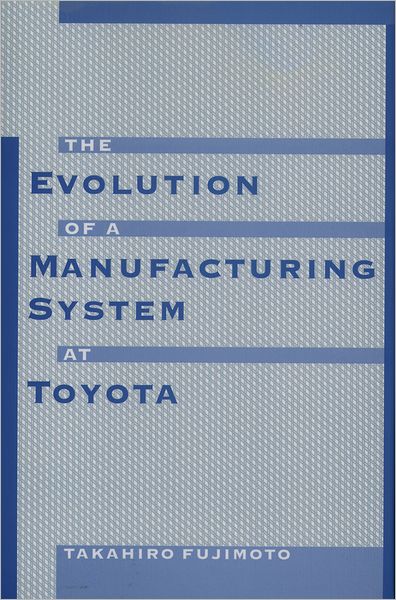 The Evolution Of A Manufacturing System At Toyota