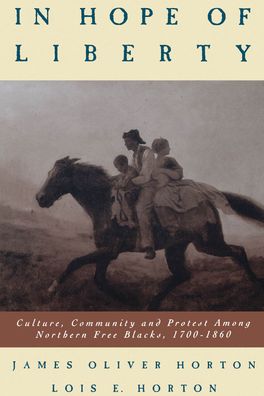 In Hope of Liberty: Culture, Community and Protest among Northern Free Blacks, 1700-1860