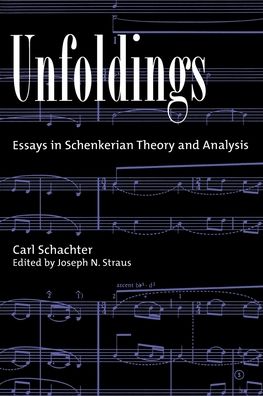 Unfoldings: Essays in Schenkerian Theory and Analysis