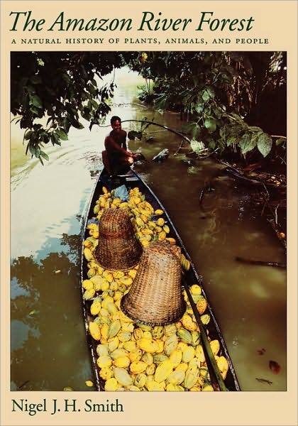 The Amazon River Forest: A Natural History of Plants, Animals and People