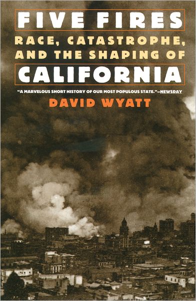 Five Fires: Race, Catastrophe, and the Shaping of California