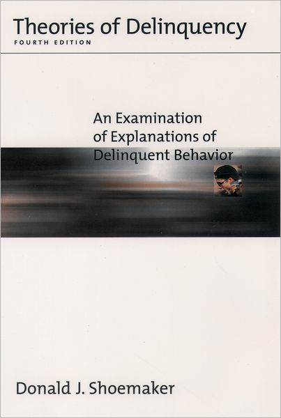 Theories of Delinquency: An Examination of Explanations of Delinquent Behavior
