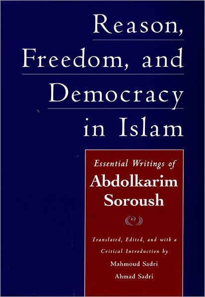 Reason, Freedom, and Democracy in Islam: Essential Writings of Abdolkarim Soroush