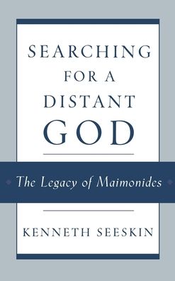 Searching for a Distant God: The Legacy of Maimonides