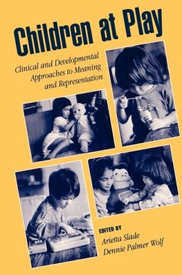Children at Play: Clinical and Developmental Approaches to Meaning and Representation